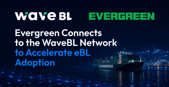 WaveBL integrates with Evergreen to expand electronic Bill of Lading adoption